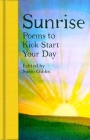 Sunrise: Poems to Kick-Start Your Day By Susie Gibbs (Editor) Cover Image