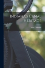 Indiana's Canal Heritage By Alvin F. (Alvin Fay) 1875-1963 Harlow (Created by) Cover Image