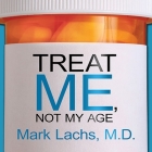Treat Me, Not My Age Lib/E: A Doctor's Guide to Getting the Best Care as You or a Loved One Gets Older By Mark Lachs, Stephen Hoye (Read by) Cover Image