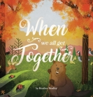 When We All Get Together By Heather Bradley Cover Image