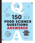 150 Food Science Questions Answered: Cook Smarter, Cook Better By Bryan Le Cover Image