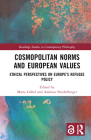 Cosmopolitan Norms and European Values: Ethical Perspectives on Europe's Refugee Policy (Routledge Studies in Contemporary Philosophy) Cover Image