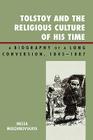 Tolstoy and the Religious Culture of His Time: A Biography of a Long Conversion, 1845-1885 By Inessa Medzhibovskaya Cover Image