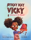 Sticky Icky Vicky: Choosing to Be Myself By Alysia Ssentamu, Michael Ssentamu, Noor Alshalabi (Illustrator) Cover Image