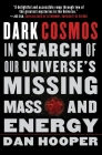 Dark Cosmos: In Search of Our Universe's Missing Mass and Energy By Dan Hooper Cover Image