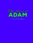 The Story of Adam - The First Man: a short story for kids Cover Image