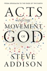 Acts and the Movement of God: From Jerusalem to the Ends of the Earth By Steve Addison, Peyton Jones (Foreword by) Cover Image