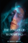 The Power of Worshiping: Worship, Spiritual Growth, Christian Living, Faith, Prayer, Music and Worship Cover Image