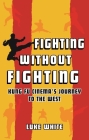 Fighting without Fighting: Kung Fu Cinema’s Journey to the West By Luke White Cover Image
