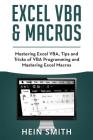 Excel VBA & Excel Macros: Mastering Excel VBA, Tips and Tricks of VBA Programming and Mastering Excel Macros By Hein Smith Cover Image