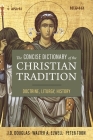 The Concise Dictionary of the Christian Tradition: Doctrine, Liturgy, History By J. D. Douglas, Peter Toon Cover Image
