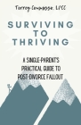 Surviving to Thriving: A Single Parent's Practical Guide to Post-Divorce Fallout: A Single Parent's Practical Guide to Post-Divorce Fallout By Torrey Commisso Cover Image