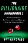 The Billionaire Boondoggle: How Our Politicians Let Corporations and Bigwigs Steal Our Money and Jobs By Pat Garofalo Cover Image