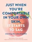 Just When You’re Comfortable in Your Own Skin, It Starts to Sag: Rewriting the Rules to Midlife (Books About Middle Age, Health and Wellness Book, Book about Aging) By Amy Nobile, Trisha Ashworth Cover Image