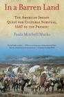 In a Barren Land: The American Indian Quest for Cultural Survival, 1607 to the Present By Paula M. Marks Cover Image