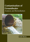 Contamination of Groundwater: Analysis and Remediation By Jonah Murray (Editor) Cover Image