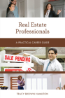 Real Estate Professionals: A Practical Career Guide By Tracy Brown Hamilton Cover Image