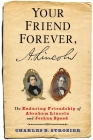 Your Friend Forever, A. Lincoln: The Enduring Friendship of Abraham Lincoln and Joshua Speed Cover Image