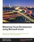 Mastering Cloud Development using Microsoft Azure By Roberto Freato, Marco Parenzan Cover Image