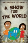 A Show For The World By Emma Dredge Cover Image