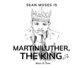 Sean Moses Is Martin Luther, The King Jr. By Moses D. Powe, Angelina Valieva (Illustrator) Cover Image