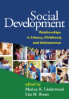 Social Development: Relationships in Infancy, Childhood, and Adolescence By Marion K. Underwood, PhD (Editor), Lisa H. Rosen, PhD (Editor) Cover Image