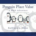 Penguin Place Value: A Math Adventure By Kathleen L. Stone Cover Image