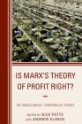 Is Marx's Theory of Profit Right?: The Simultaneist-Temporalist Debate (Heterodox Studies in the Critique of Political Economy) By Nick Potts (Editor), Andrew Kliman (Editor), Chris Byron (Contribution by) Cover Image