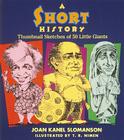 A Short History: Thumbnail Sketches of 50 Little Giants By Joan Kanel Slomanson, T. R. Nimen (Illustrator) Cover Image