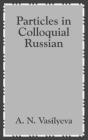 Particles in Colloquial Russian By A. N. Vasilyeva Cover Image