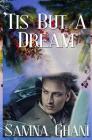 'Tis but a Dream By Samna Ghani Cover Image