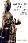 Modernism and the New Spain: Britain, Cosmopolitan Europe, and Literary History (Modernist Literature and Culture) By Gayle Rogers Cover Image