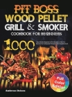 Pit Boss Wood Pellet Grill & Smoker Cookbook for Beginners: 1000-Day Ultimate Beginner-to-Pro Recipes to Help You Become the Undisputed Pitmaster of t Cover Image