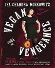 Vegan with a Vengeance (10th Anniversary Edition): Over 150 Delicious, Cheap, Animal-Free Recipes That Rock By Isa Chandra Moskowitz Cover Image