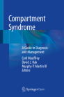 Compartment Syndrome: A Guide to Diagnosis and Management By Cyril Mauffrey (Editor), David J. Hak (Editor), Murphy P. Martin III (Editor) Cover Image