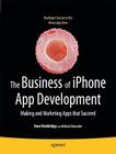 The Business of iPhone App Development: Making and Marketing Apps That Succeed By Dave Wooldridge, Michael Schneider Cover Image