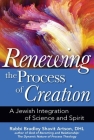 Renewing the Process of Creation: A Jewish Integration of Science and Spirit By Bradley Shavit Artson Cover Image
