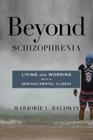 Beyond Schizophrenia: Living and Working with a Serious Mental Illness By Marjorie L. Baldwin Cover Image