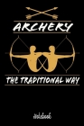 Notebook: Archery The Traditional Way - Notebook 6x9 - 120 Pages - Dotted - Gift Idea Archery Fan Cover Image
