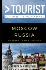 Greater Than a Tourist- Moscow Russia: 50 Travel Tips from a Local By Greater Than a. Tourist, Lisa Rusczyk Ed D. (Foreword by), Andrey Artyushin Cover Image