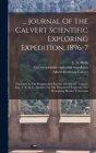 ... Journal Of The Calvert Scientific Exploring Expedition, 1896-7: Equipped At The Request And Expense Of Albert F. Calvert, Esq., F. R. G. S., Londo By Calvert Scientific Exploring Expedition (Created by), 1896-7, Albert Frederick Calvert (Created by) Cover Image