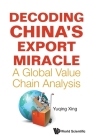 Decoding China's Export Miracle: A Global Value Chain Analysis By Yuqing Xing Cover Image