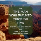 The Man Who Walked Through Time Lib/E: The Story of the First Trip Afoot Through the Grand Canyon By Matthew Josdal (Read by), Colin Fletcher Cover Image