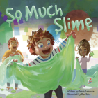 So Much Slime (Too Much Glue) By Jason Lefebvre, Zac Retz (Illustrator) Cover Image