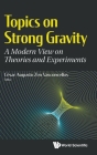 Topics on Strong Gravity: A Modern View on Theories and Experiments By Cesar Augusto Zen Vasconcellos (Editor) Cover Image