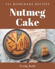 365 Homemade Nutmeg Cake Recipes: Home Cooking Made Easy with Nutmeg Cake Cookbook! By Trudy Bubb Cover Image