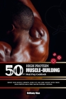 50g++ High Protein Muscle-Building Meal Prep Cookbook: Boost your muscle growth, burn fat and Lose weight with these high-protein meal-prep macro-frie By Brittany Rice Cover Image