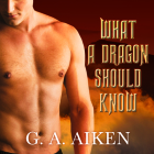 What a Dragon Should Know Lib/E By G. A. Aiken, Hollie Jackson (Read by) Cover Image