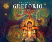 El abuelo Gregorio: un sabio maya Cover Image