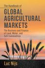 The Handbook of Global Agricultural Markets: The Business and Finance of Land, Water, and Soft Commodities By L. Nijs Cover Image